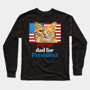 My Cat Dad for President Long Sleeve T-Shirt